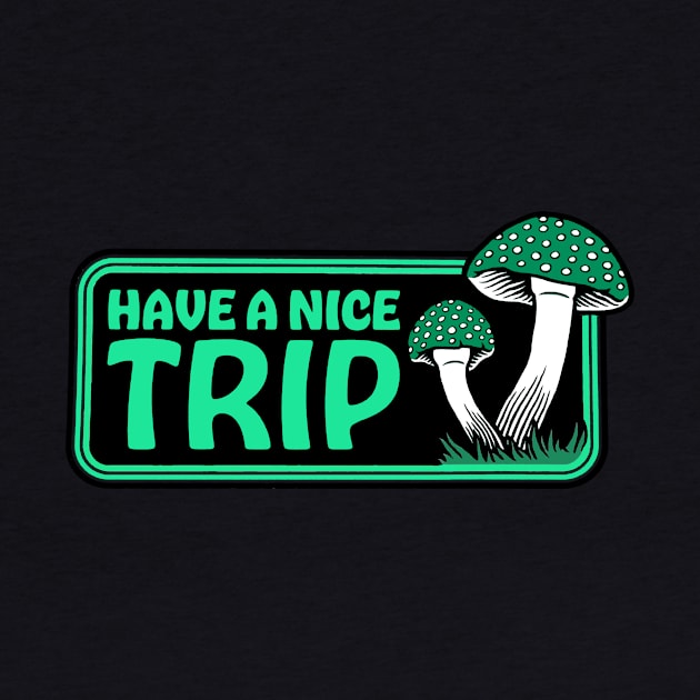 Have A Nice Trip by CelestialTees